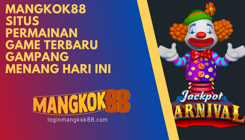 MANGKOK88-Situs-permainan-game-Terbaru-Gampang-Menang-Hari-Ini